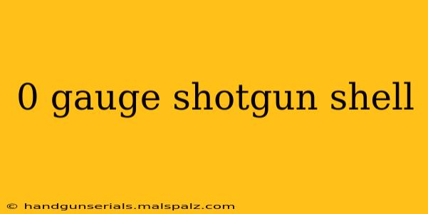 0 gauge shotgun shell