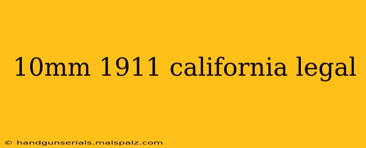 10mm 1911 california legal