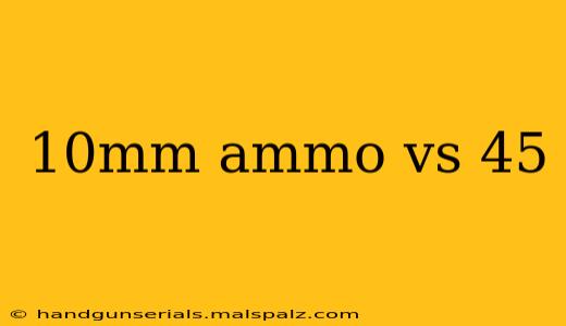 10mm ammo vs 45