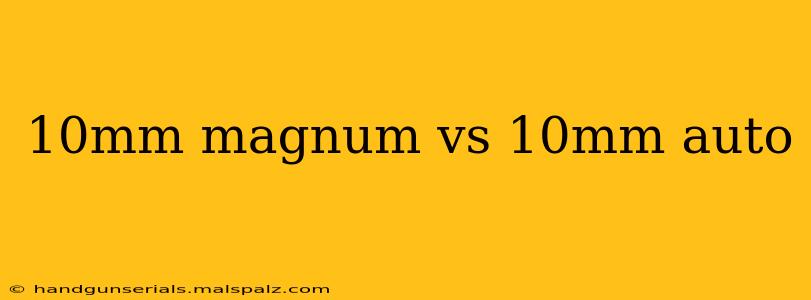 10mm magnum vs 10mm auto