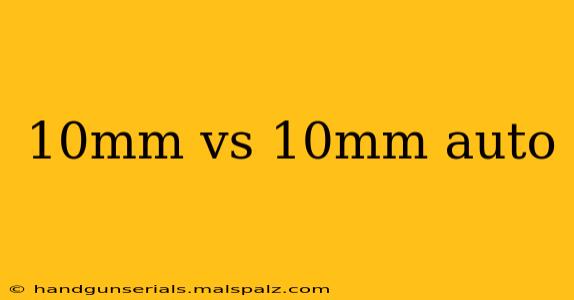 10mm vs 10mm auto