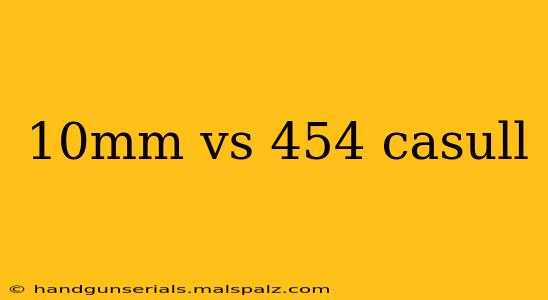 10mm vs 454 casull