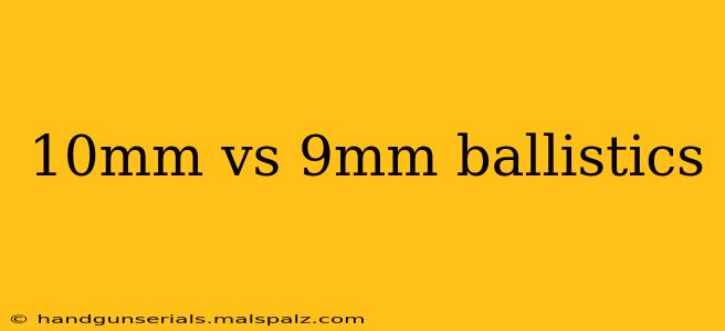 10mm vs 9mm ballistics