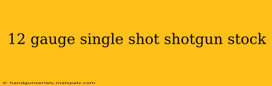 12 gauge single shot shotgun stock