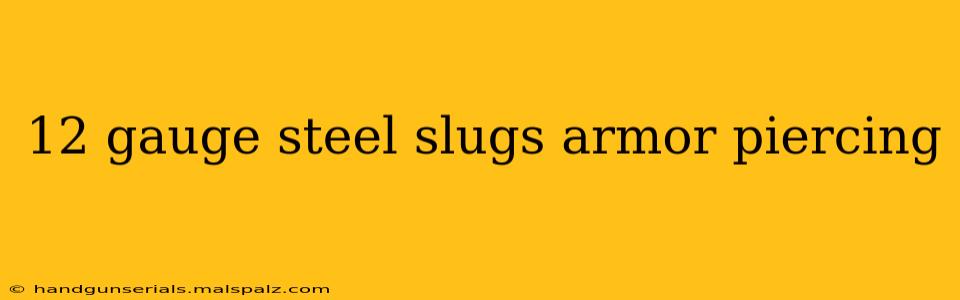 12 gauge steel slugs armor piercing