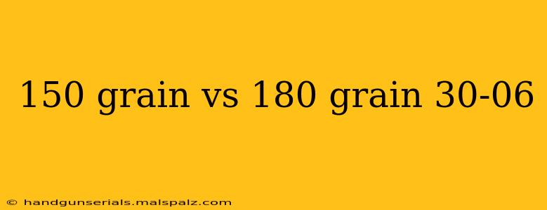 150 grain vs 180 grain 30-06