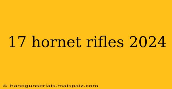 17 hornet rifles 2024