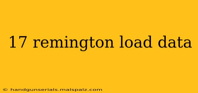 17 remington load data