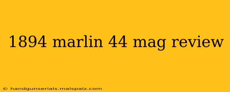 1894 marlin 44 mag review