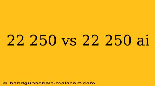 22 250 vs 22 250 ai