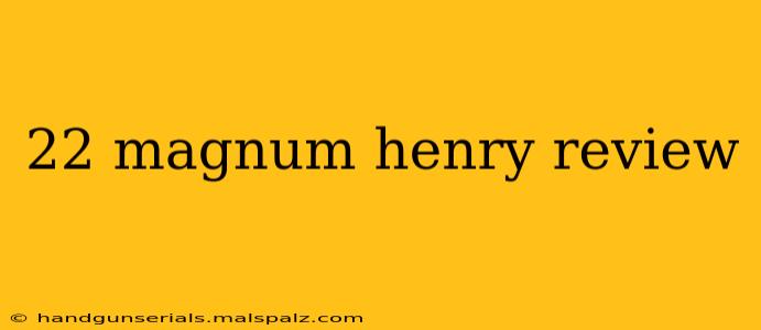 22 magnum henry review