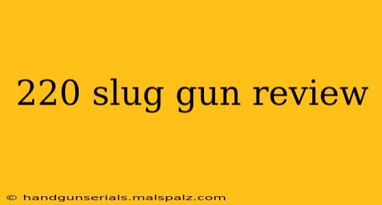 220 slug gun review