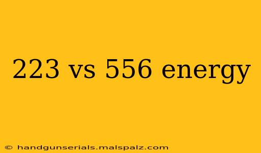 223 vs 556 energy