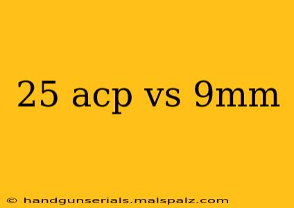 25 acp vs 9mm