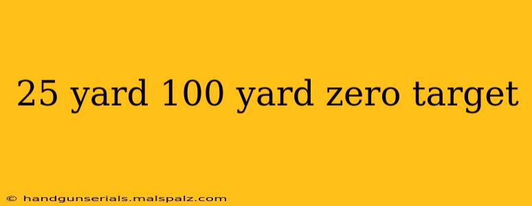 25 yard 100 yard zero target