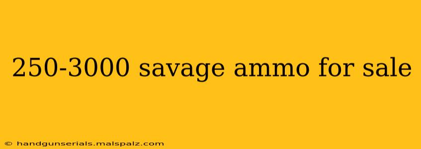 250-3000 savage ammo for sale