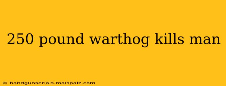 250 pound warthog kills man