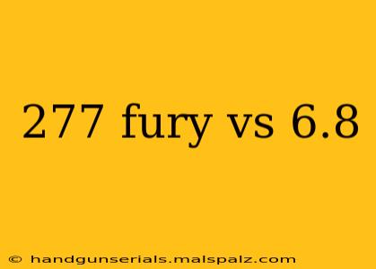 277 fury vs 6.8