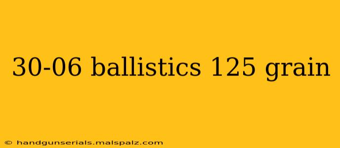 30-06 ballistics 125 grain