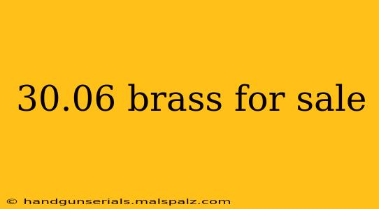 30.06 brass for sale