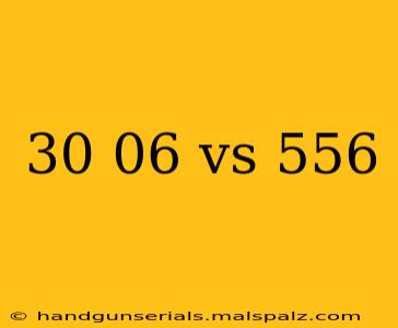 30 06 vs 556