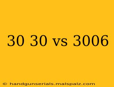 30 30 vs 3006