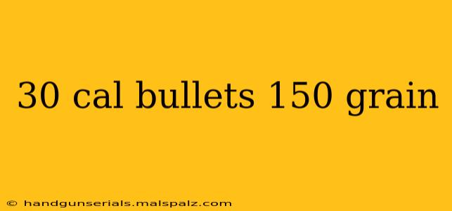 30 cal bullets 150 grain