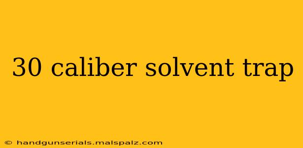 30 caliber solvent trap