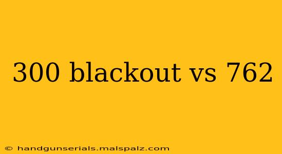 300 blackout vs 762