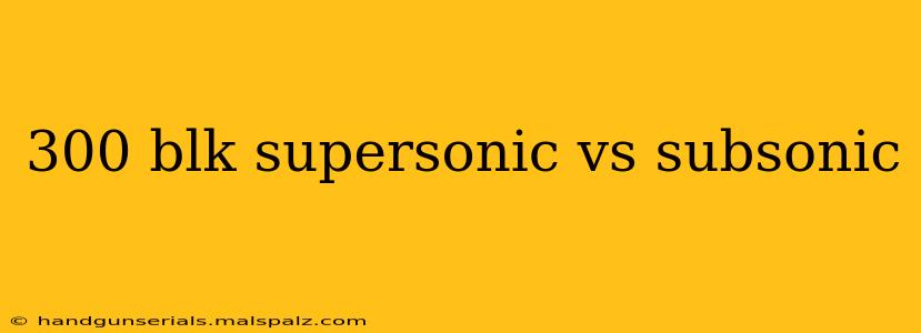 300 blk supersonic vs subsonic