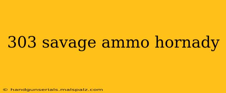 303 savage ammo hornady