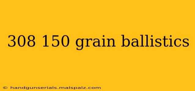 308 150 grain ballistics