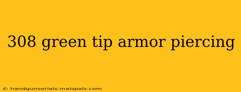 308 green tip armor piercing