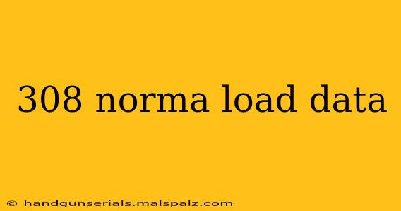 308 norma load data