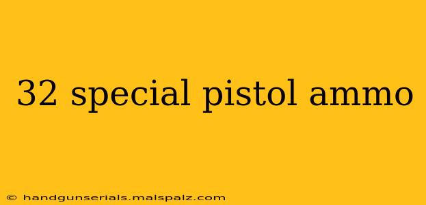 32 special pistol ammo