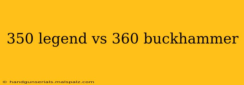 350 legend vs 360 buckhammer