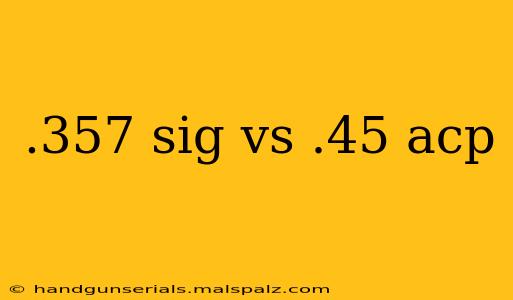 .357 sig vs .45 acp