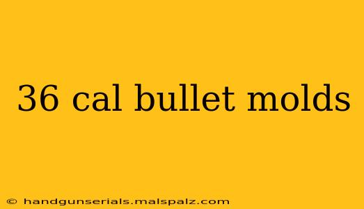 36 cal bullet molds