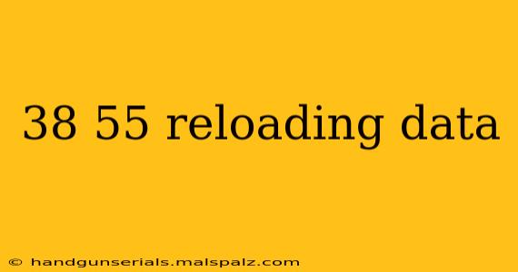 38 55 reloading data