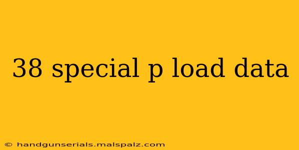 38 special p load data