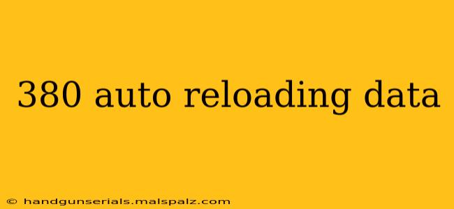 380 auto reloading data