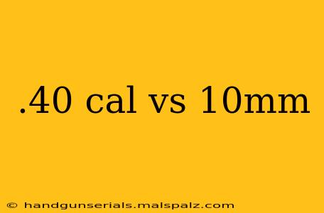 .40 cal vs 10mm