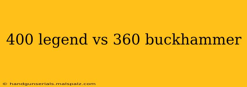 400 legend vs 360 buckhammer