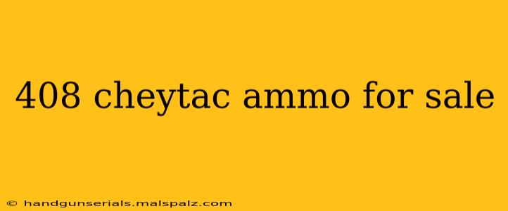 408 cheytac ammo for sale