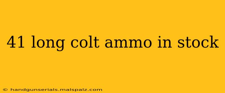 41 long colt ammo in stock