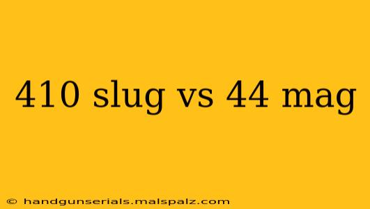 410 slug vs 44 mag