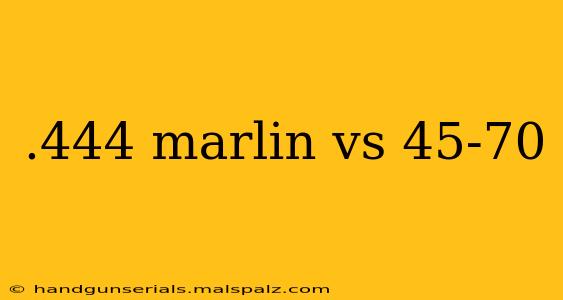 .444 marlin vs 45-70