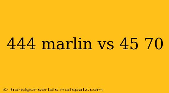 444 marlin vs 45 70