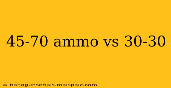 45-70 ammo vs 30-30