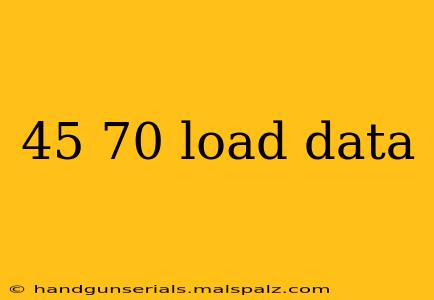 45 70 load data